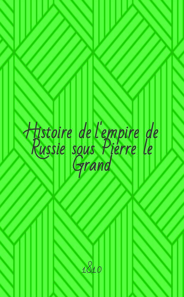 Histoire de l'empire de Russie sous Pierre le Grand : Beschreibung des russischen Reichs unter Peter dem Grossen. Vol.3