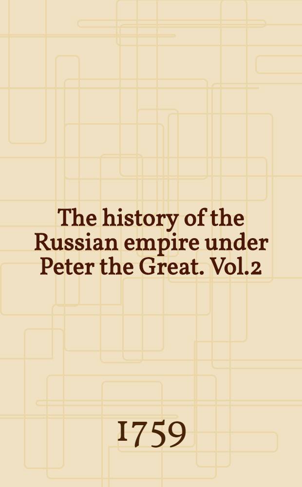 The history of the Russian empire under Peter the Great. Vol.2