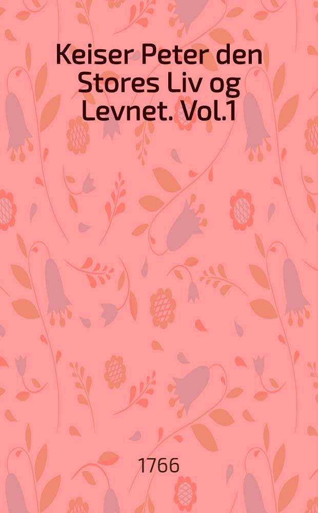 Keiser Peter den Stores Liv og Levnet. Vol.1