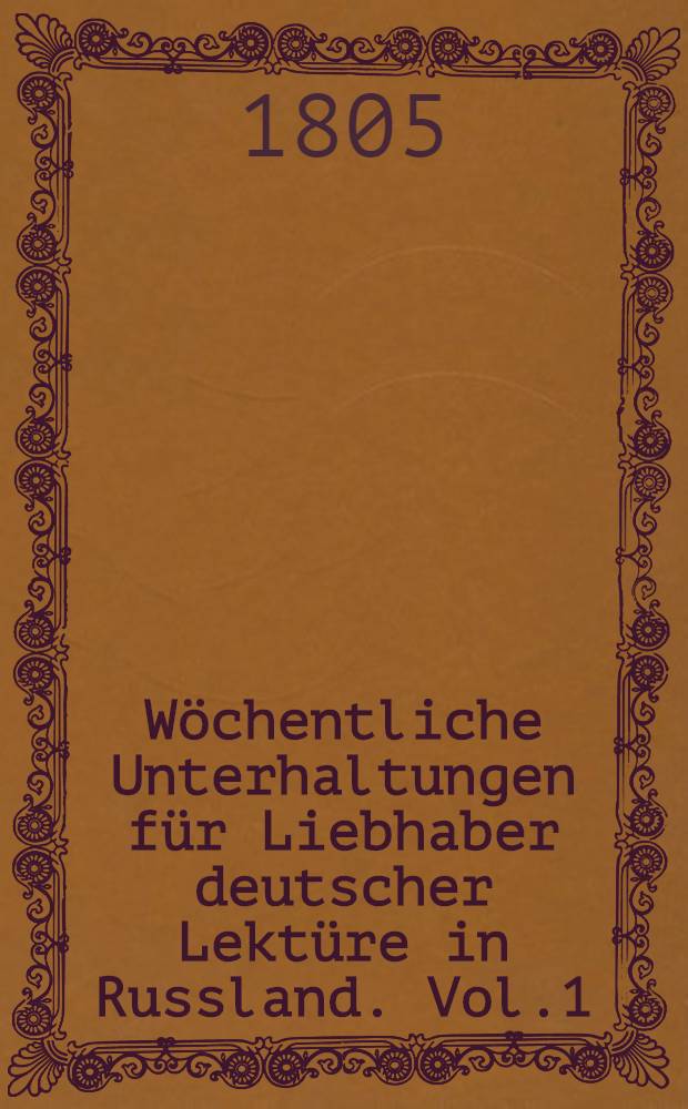 Wöchentliche Unterhaltungen für Liebhaber deutscher Lektüre in Russland. Vol.1