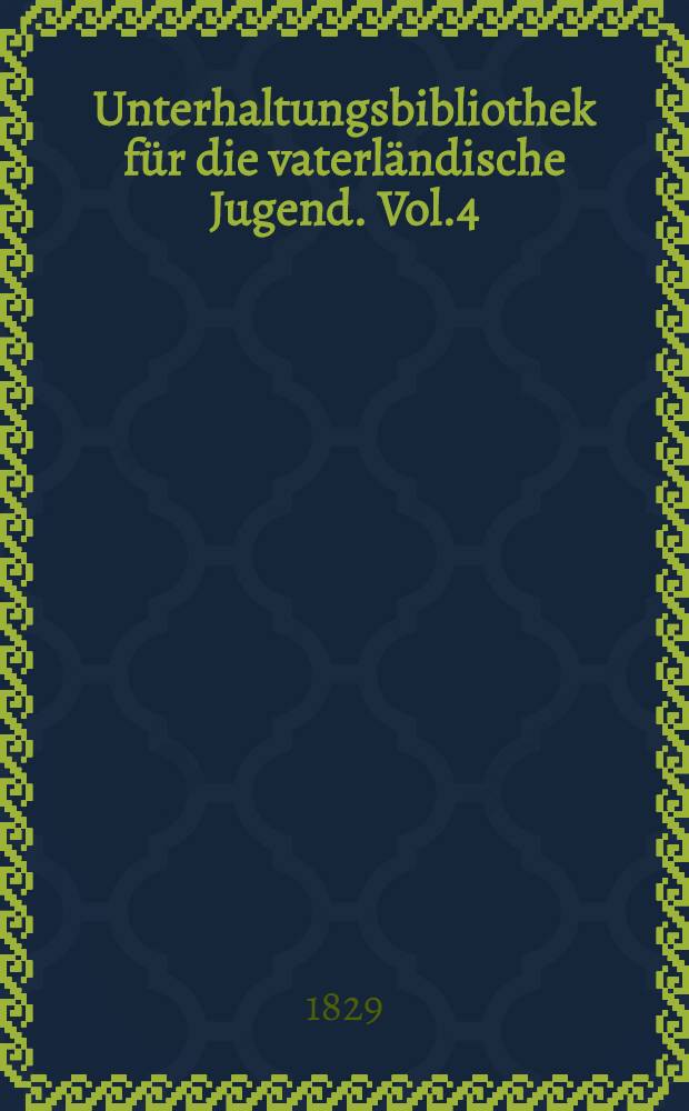 Unterhaltungsbibliothek für die vaterländische Jugend. Vol.4