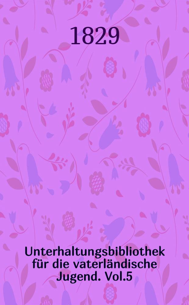 Unterhaltungsbibliothek für die vaterländische Jugend. Vol.5