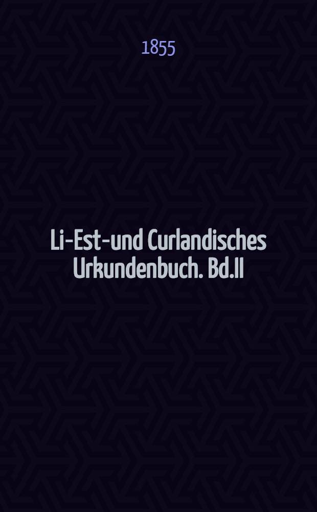 Liv- Esth- und Curlandisches Urkundenbuch. Bd.II