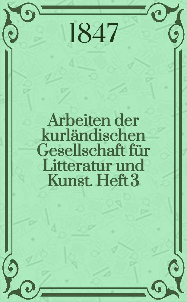 Arbeiten der kurländischen Gesellschaft für Litteratur und Kunst. Heft 3
