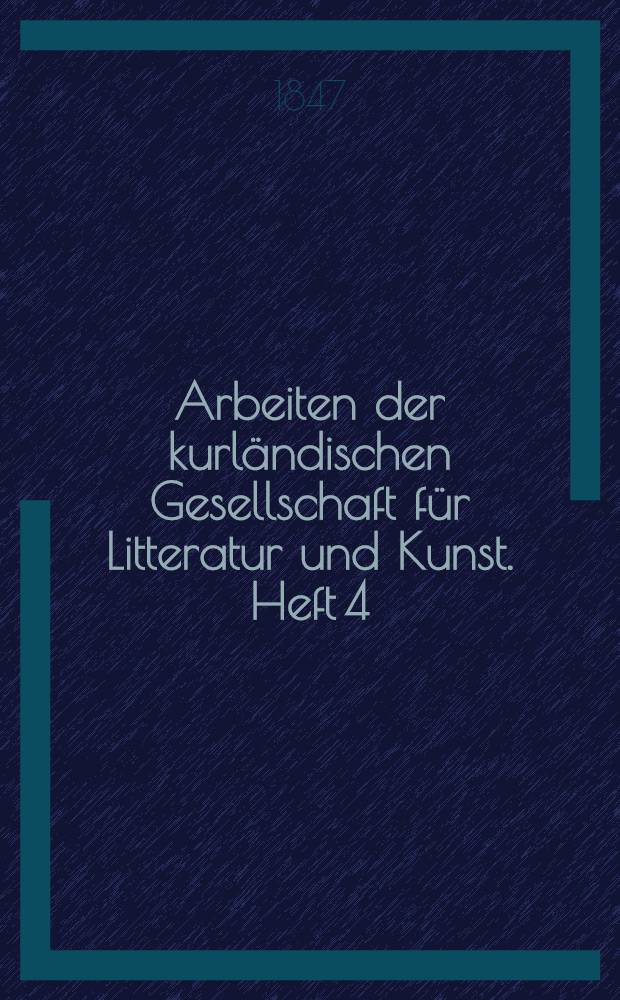 Arbeiten der kurländischen Gesellschaft für Litteratur und Kunst. Heft 4