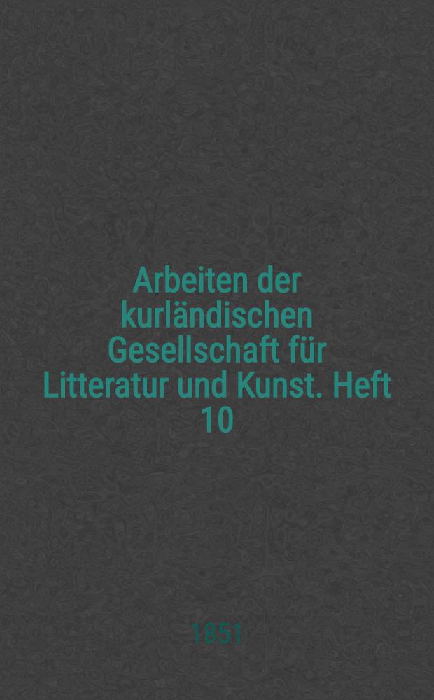 Arbeiten der kurländischen Gesellschaft für Litteratur und Kunst. Heft 10