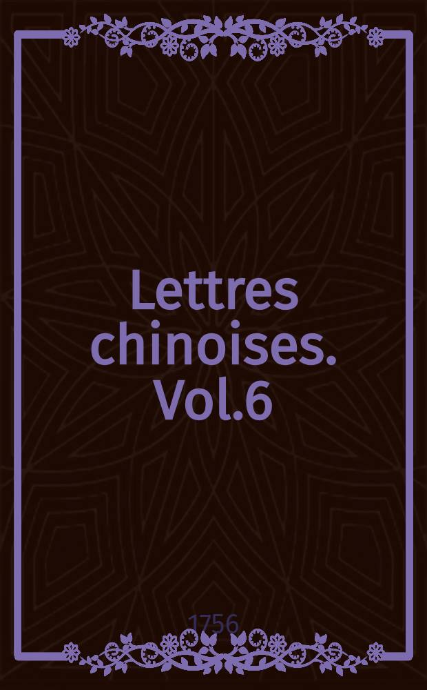Lettres chinoises. Vol.6
