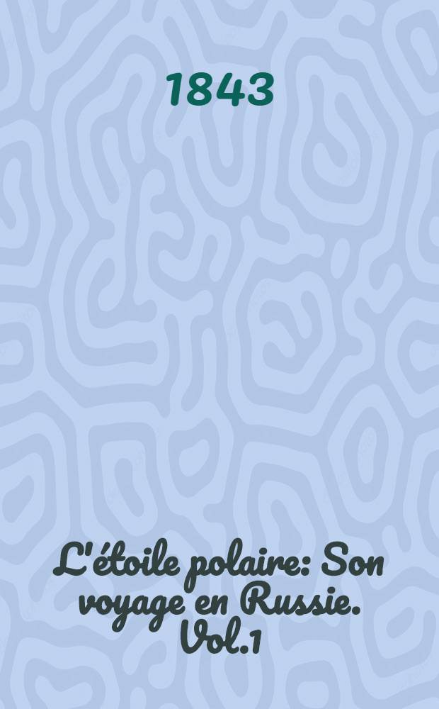 L'étoile polaire : Son voyage en Russie. Vol.1