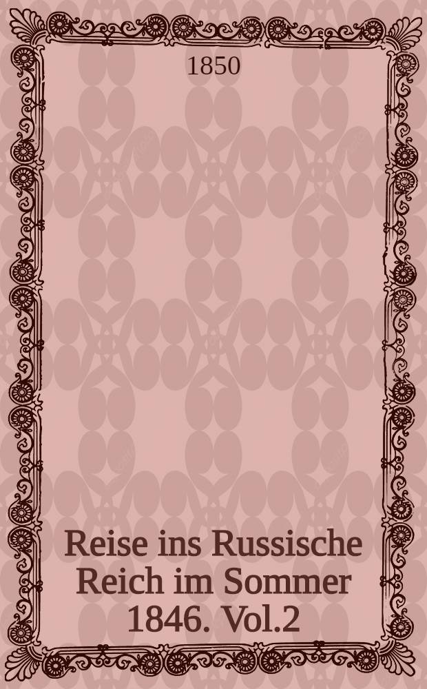 Reise ins Russische Reich im Sommer 1846. Vol.2