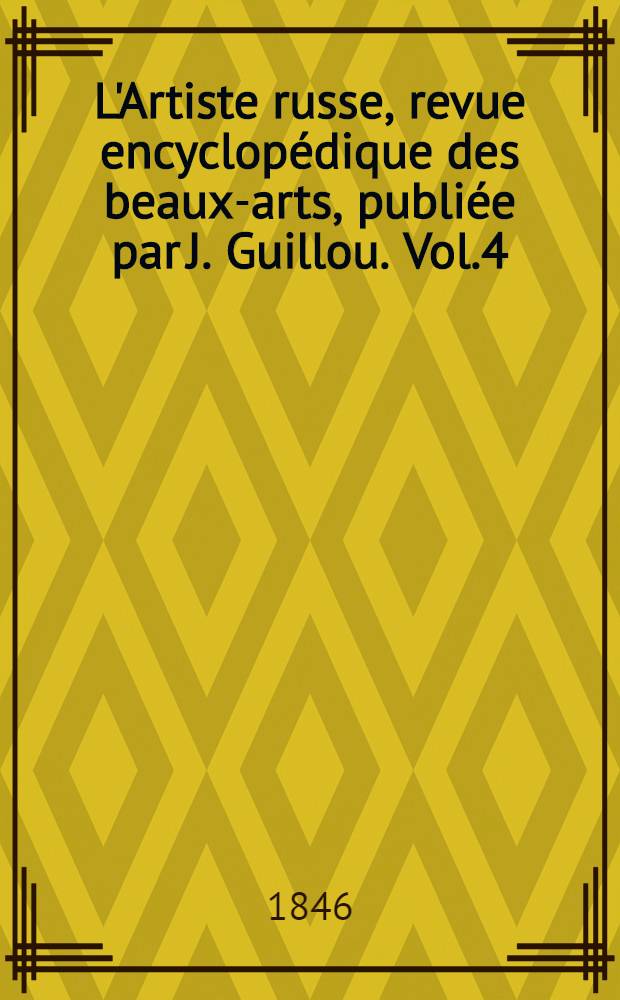 L'Artiste russe, revue encyclopédique des beaux-arts, publiée par J. Guillou. Vol.4