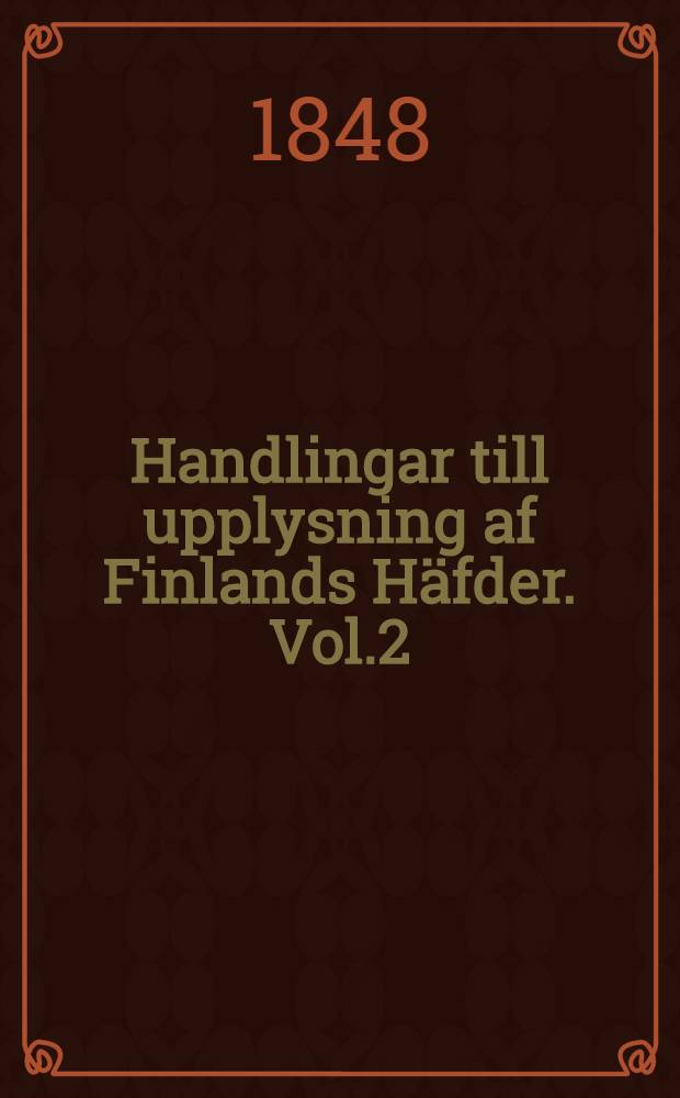 Handlingar till upplysning af Finlands Häfder. Vol.2