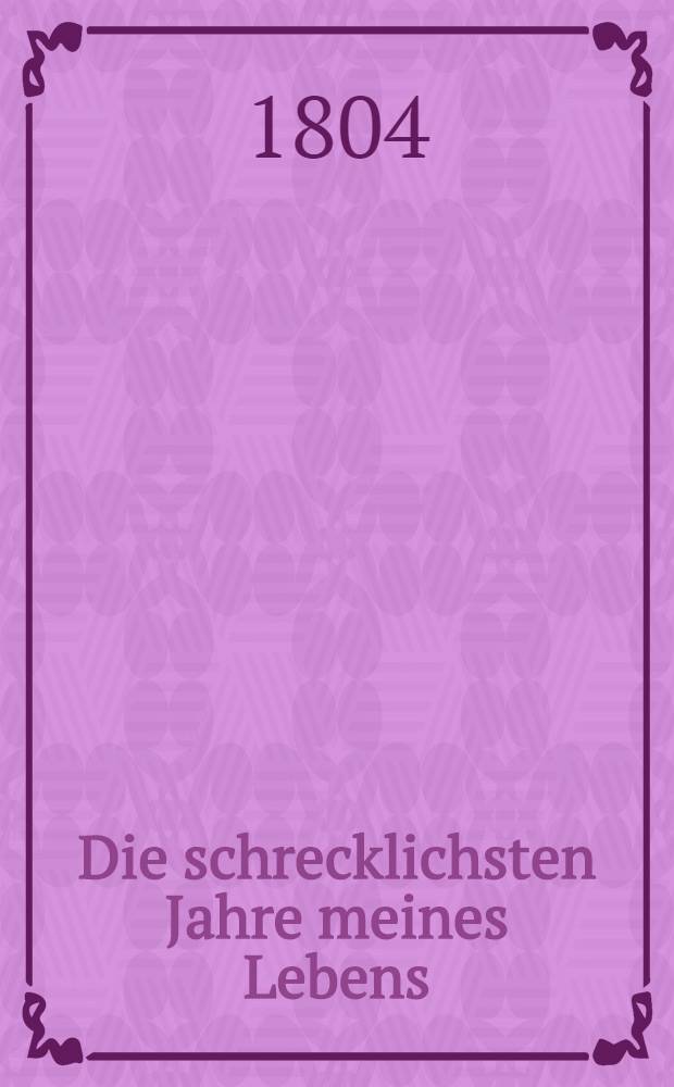 Die schrecklichsten Jahre meines Lebens : Meine Leiden und Verhaltung zu Königsberg und Spandau und Verbannung in die Bergwerke nach Sibirien. Bd.2