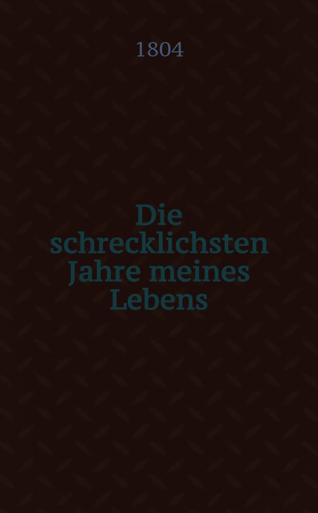 Die schrecklichsten Jahre meines Lebens : Meine Leiden und Verhaltung zu Königsberg und Spandau und Verbannung in die Bergwerke nach Sibirien. Bd.3