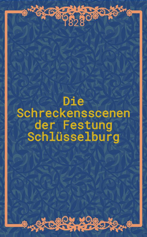 Die Schreckensscenen der Festung Schlüsselburg : Historischer Roman nach dem Französischen von C.F. Mandien. Vol.2