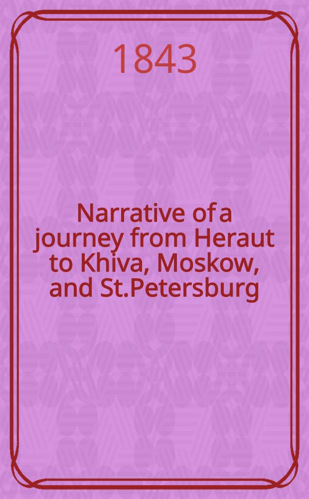 Narrative of a journey from Heraut to Khiva, Moskow, and St.Petersburg
