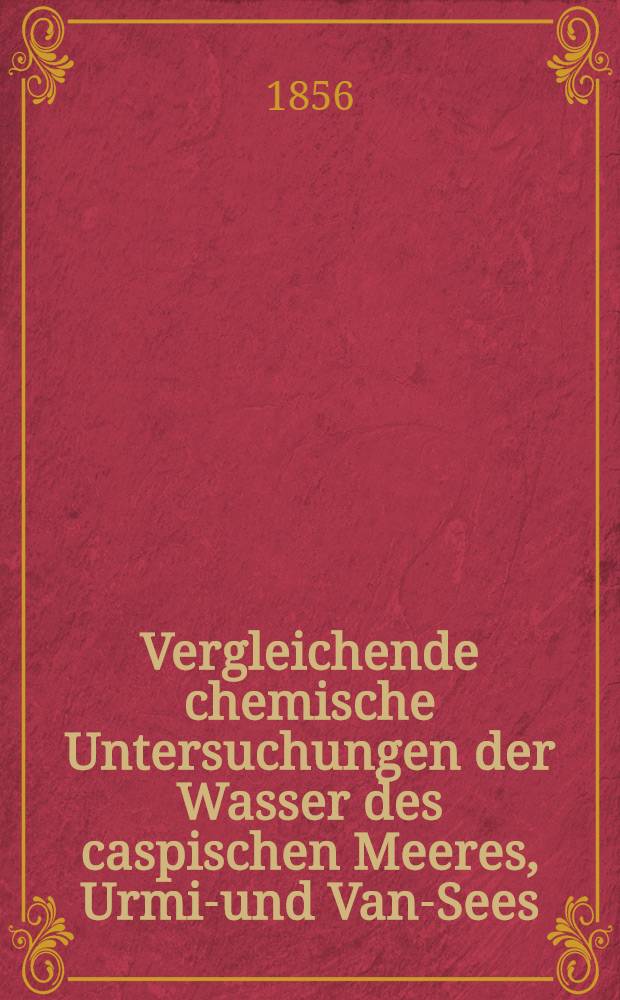 Vergleichende chemische Untersuchungen der Wasser des caspischen Meeres, Urmia- und Van-Sees