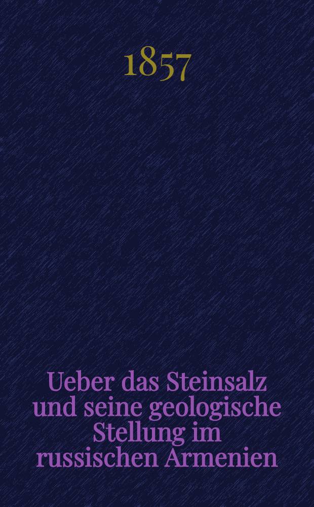 Ueber das Steinsalz und seine geologische Stellung im russischen Armenien