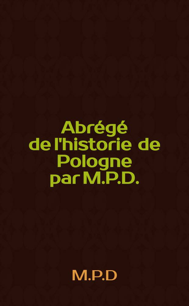 Abrégé de l'historie de Pologne par M.P.D.