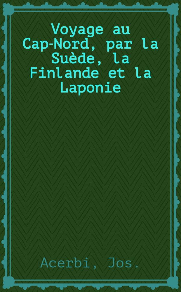 Voyage au Cap-Nord, par la Suède, la Finlande et la Laponie