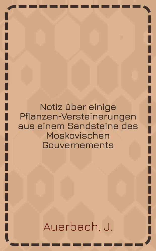 Notiz über einige Pflanzen-Versteinerungen aus einem Sandsteine des Moskovischen Gouvernements