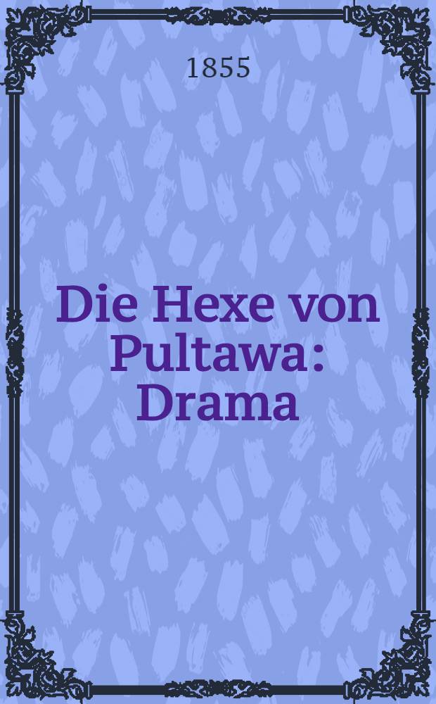 Die Hexe von Pultawa : Drama