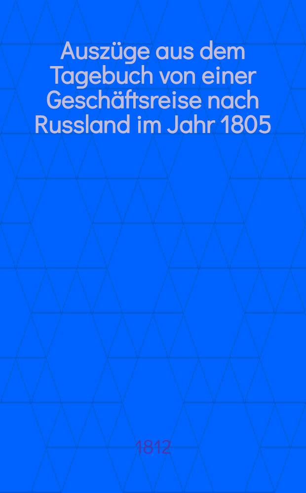 Auszüge aus dem Tagebuch von einer Geschäftsreise nach Russland im Jahr 1805