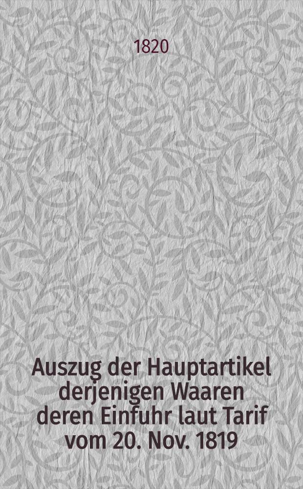 Auszug der Hauptartikel derjenigen Waaren deren Einfuhr laut Tarif vom 20. Nov. 1819