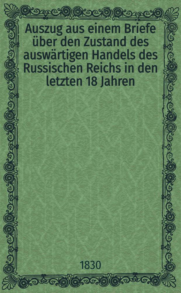 Auszug aus einem Briefe über den Zustand des auswärtigen Handels des Russischen Reichs in den letzten 18 Jahren