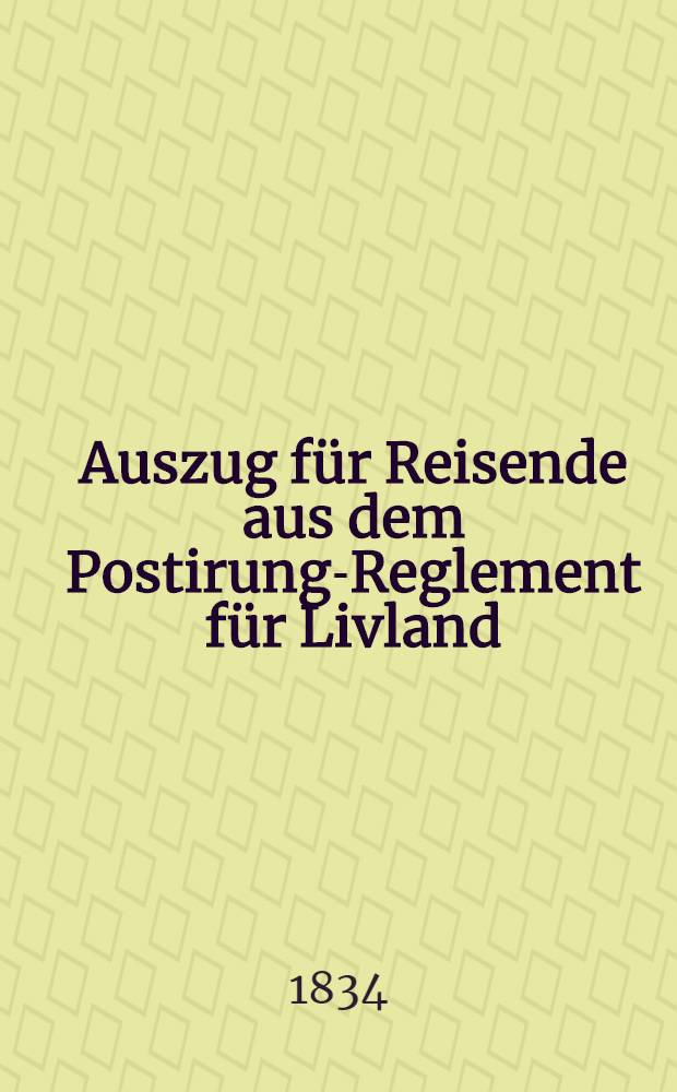 Auszug für Reisende aus dem Postirung-Reglement für Livland