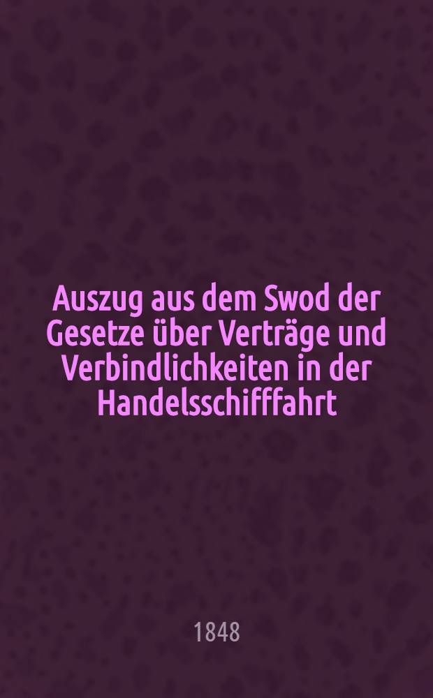 Auszug aus dem Swod der Gesetze über Verträge und Verbindlichkeiten in der Handelsschifffahrt