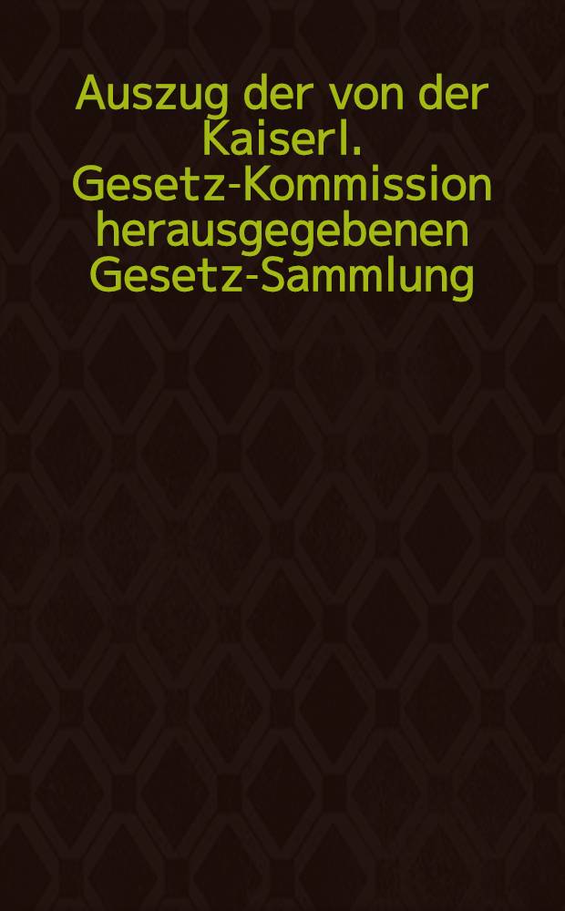 Auszug der von der Kaiserl. Gesetz-Kommission herausgegebenen Gesetz-Sammlung