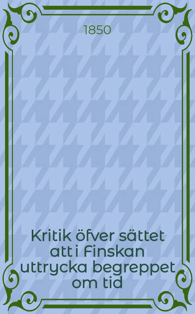 Kritik öfver sättet att i Finskan uttrycka begreppet om tid