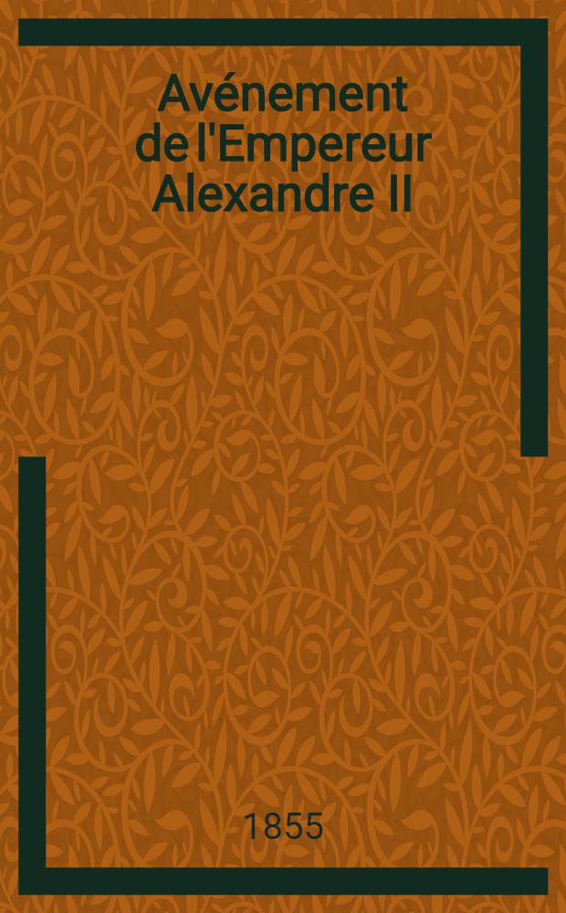 Avénement de l'Empereur Alexandre II : Par un diplomate