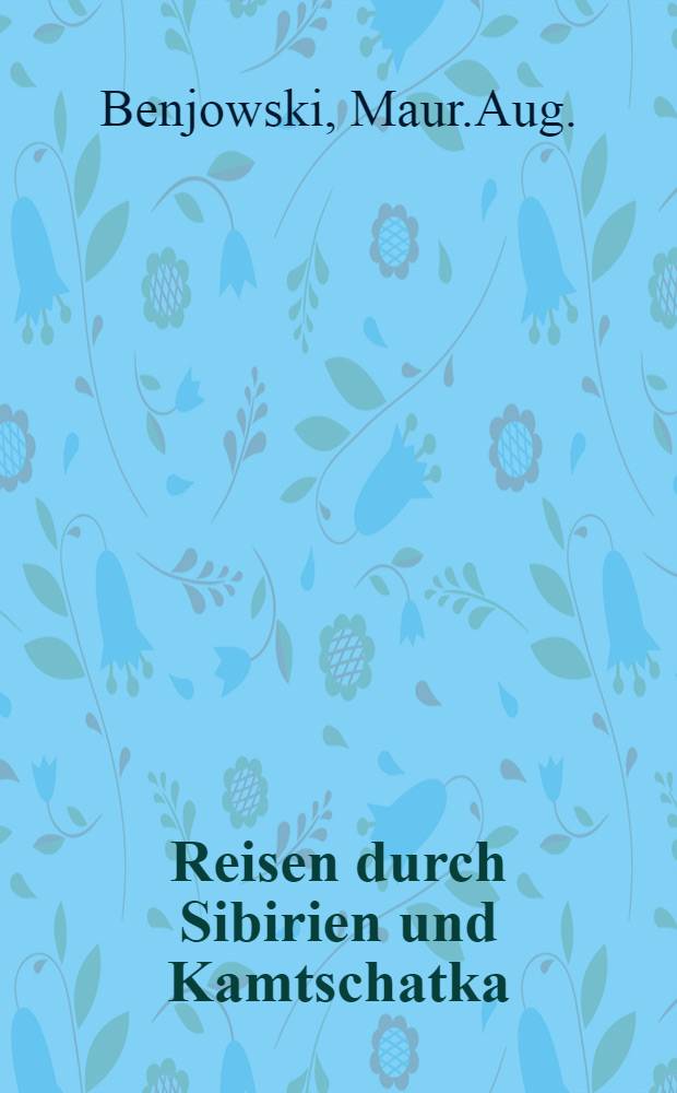 Reisen durch Sibirien und Kamtschatka : Aus dem Englischen übersetz