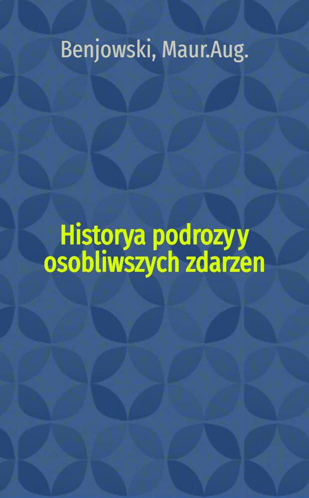 Historya podrozy y osobliwszych zdarzen : Z francuzkiego tłomaczona