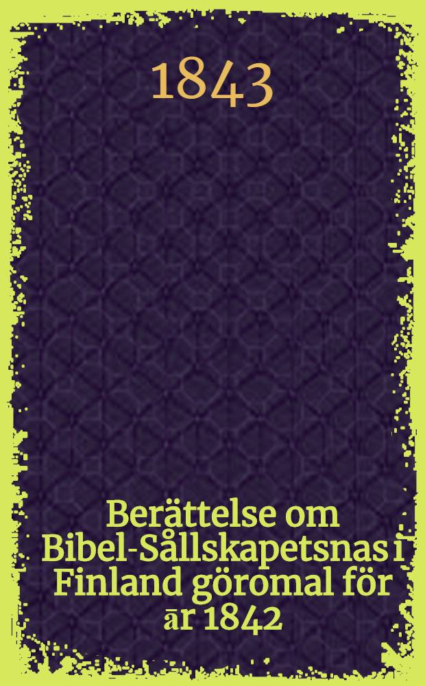 Berättelse om Bibel-Sållskapetsnas i Finland göromal för ār 1842