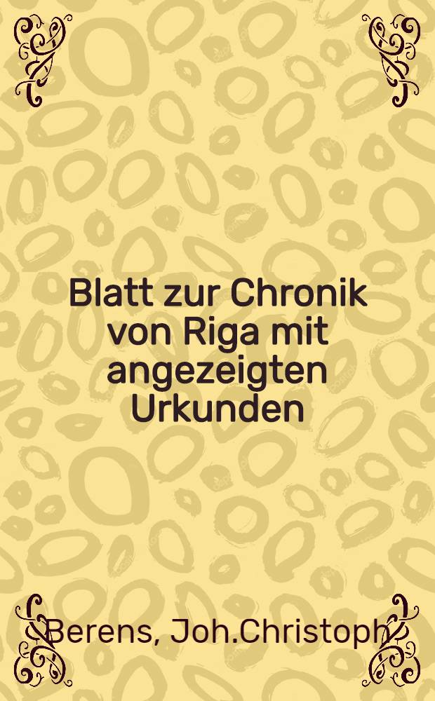 Blatt zur Chronik von Riga mit angezeigten Urkunden : An den Grafen von Falckenstein
