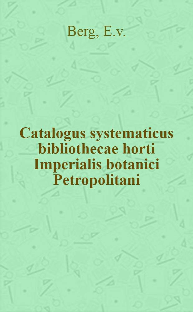 Catalogus systematicus bibliothecae horti Imperialis botanici Petropolitani