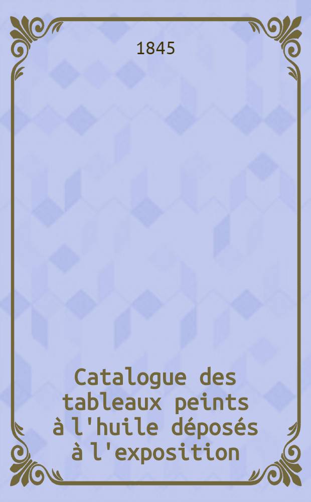 Catalogue des tableaux peints à l'huile déposés à l'exposition = Katalog obrazów olejno malowanvch, wystawę skłdających
