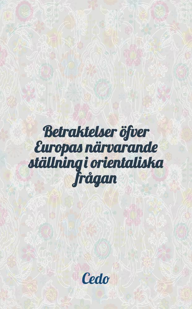 Betraktelser öfver Europas närvarande ställning i orientaliska frågan