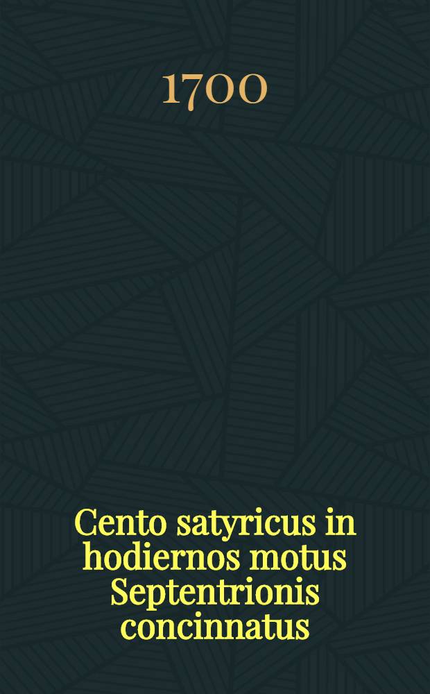 Cento satyricus in hodiernos motus Septentrionis concinnatus