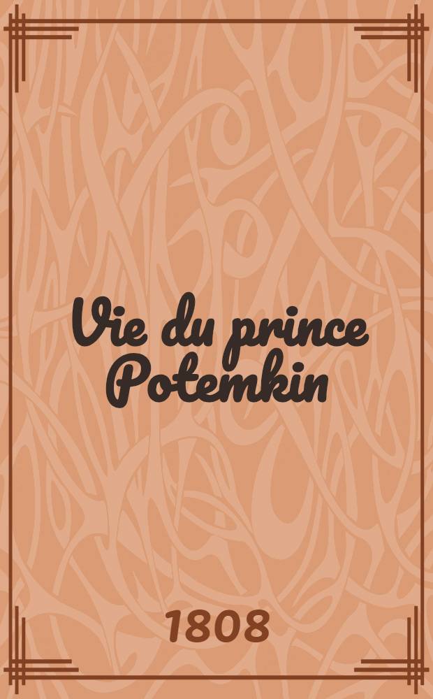 Vie du prince Potemkin : Rédigée par un officier français, d'après les meilleurs ouvrages allemands et français qui ont paru sur la Russie à cette époque