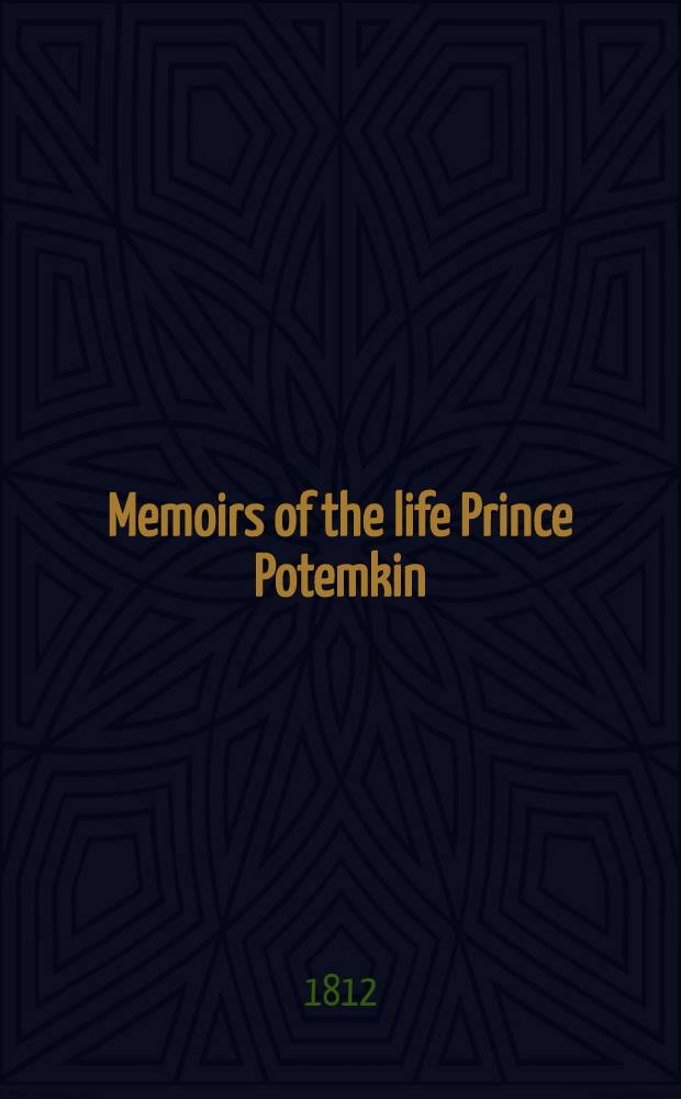 Memoirs of the life Prince Potemkin : Comprehending original anecdotes of Catherine II and of the Russian court : Translated from the German