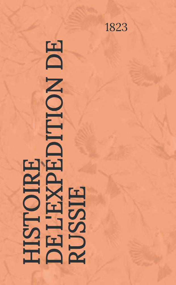 Histoire de l'expédition de Russie : Par M***
