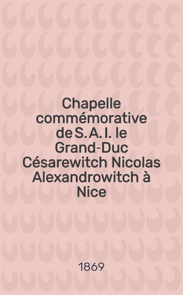 Chapelle commémorative de S. A. I. le Grand-Duc Césarewitch Nicolas Alexandrowitch à Nice
