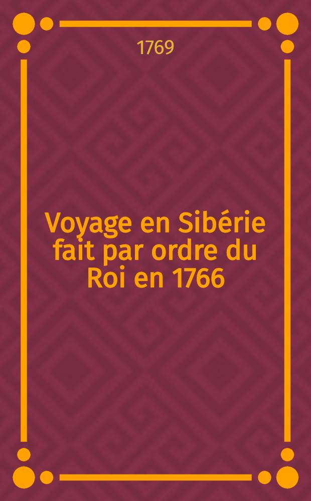 Voyage en Sibérie fait par ordre du Roi en 1766 : Traduit du russe. Vol.1