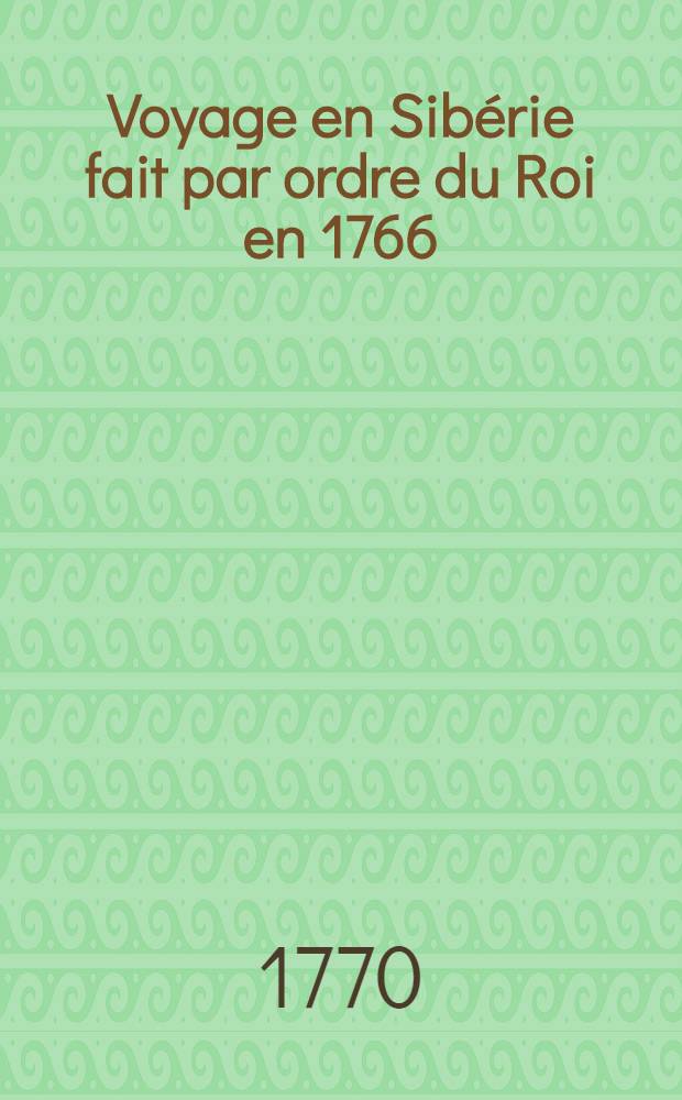 Voyage en Sibérie fait par ordre du Roi en 1766 : Traduit du russe. Vol.2