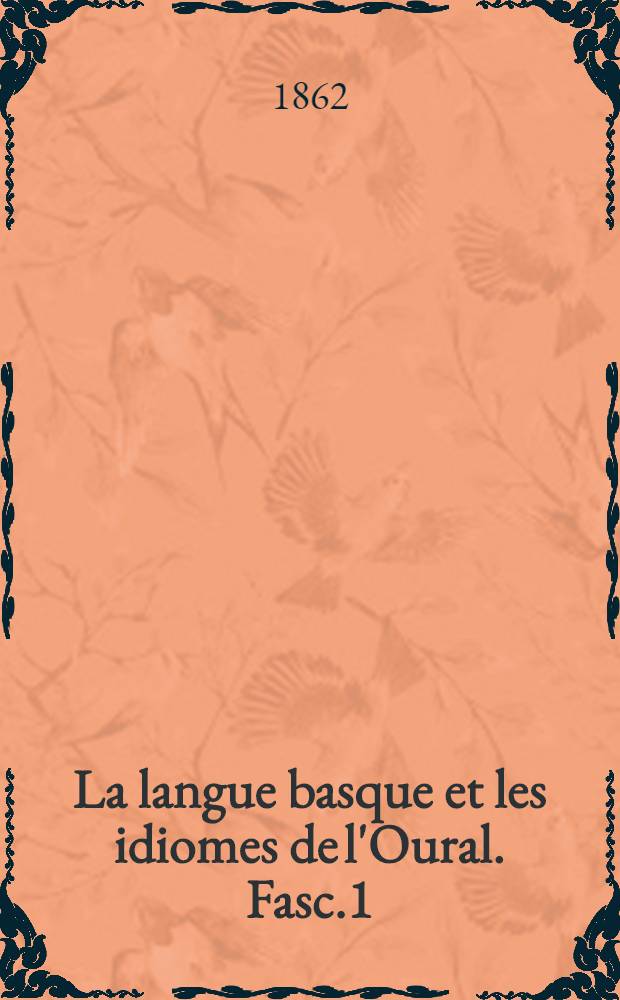 La langue basque et les idiomes de l'Oural. Fasc.1