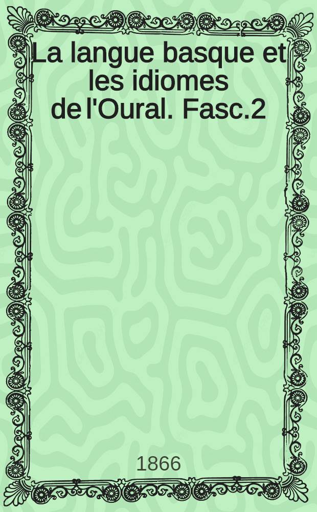 La langue basque et les idiomes de l'Oural. Fasc.2
