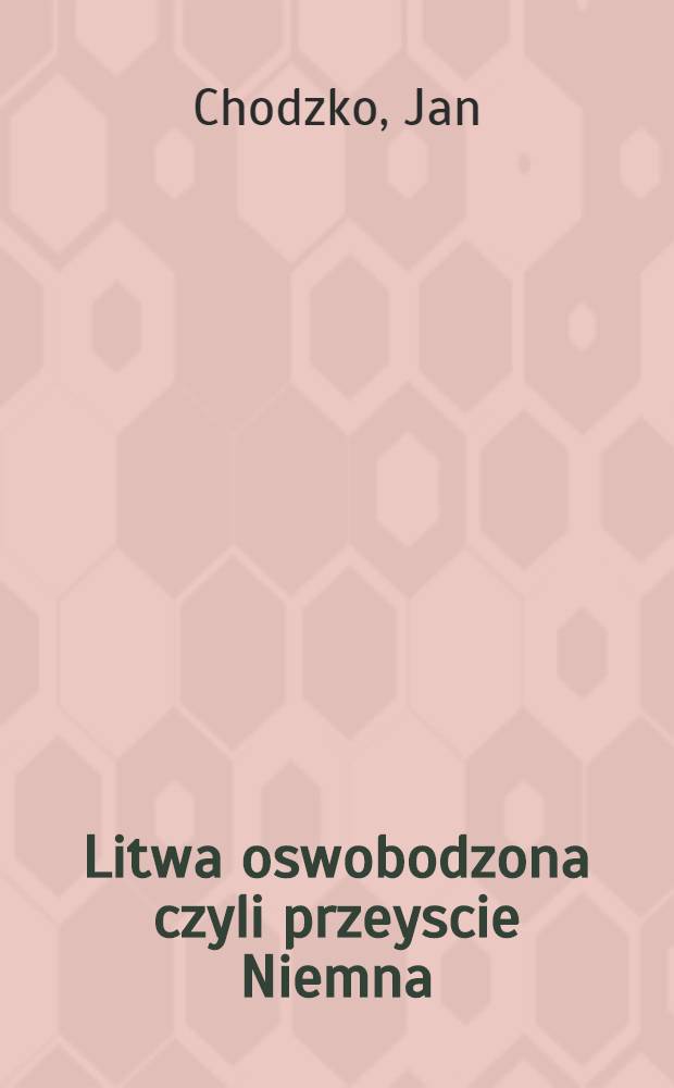 Litwa oswobodzona czyli przeyscie Niemna : Komedya